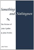 Something and Nothingness: The Fiction of John Updike and John Fowles