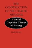 The Construction of Negotiated Meaning: A Social Cognitive Theory of Writing