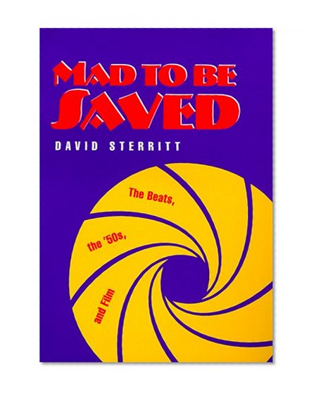 Mad to Be Saved: The Beats, the 50's, and Film