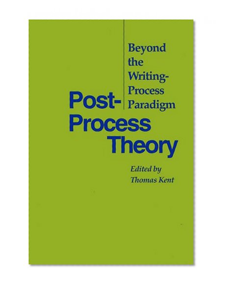 Post-Process Theory: Beyond the Writing-Process Paradigm