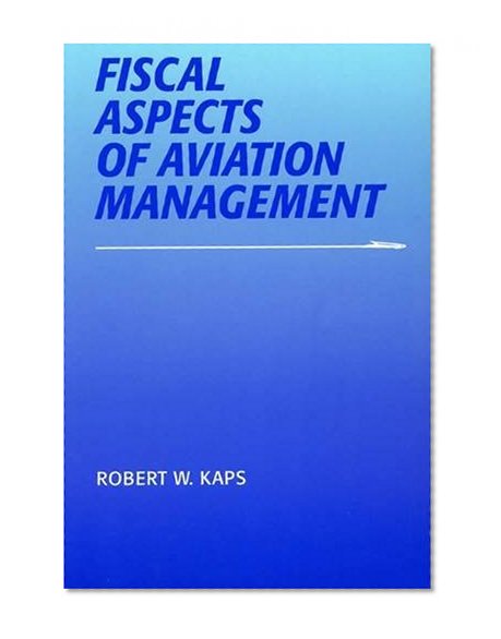 Fiscal Aspects of Aviation Management (Southern Illinois University Press Series in Aviation Manage)