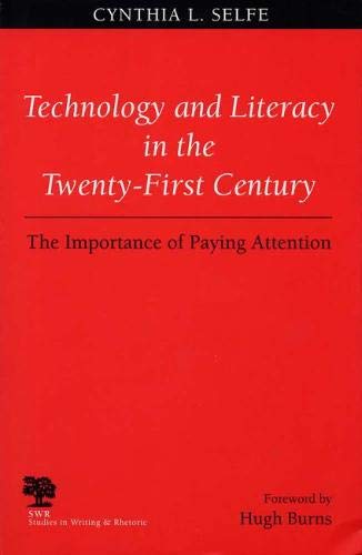 Technology and Literacy in the 21st Century: The Importance of Paying Attention (Studies in Writing and Rhetoric)