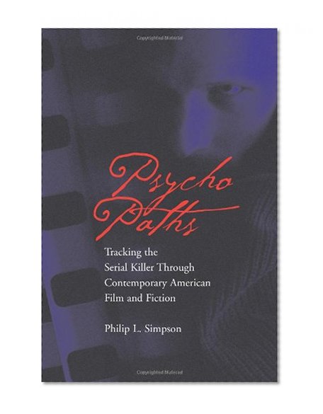 Psycho Paths: Tracking the Serial Killer Through Contemporary American Film and Fiction