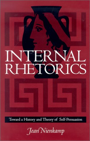 Internal Rhetorics: Toward a History and Theory of Self-Persuasion