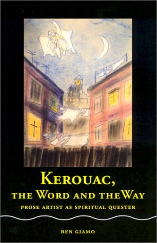 Kerouac, the Word and the Way: Prose Artist as Spiritual Quester