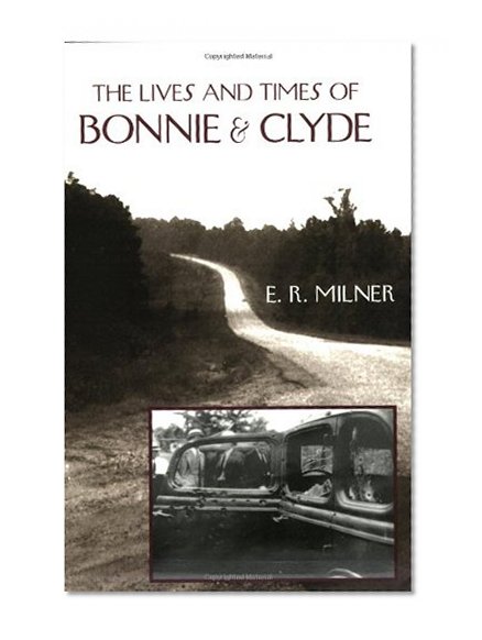 The Lives and Times of Bonnie & Clyde