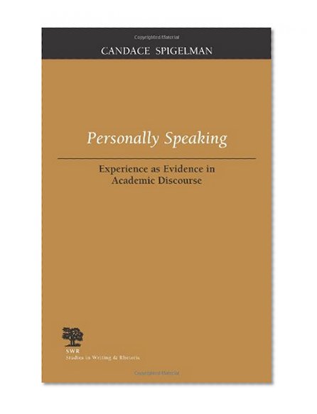 Personally Speaking: Experience as Evidence in Academic Discourse (Studies in Writing and Rhetoric)