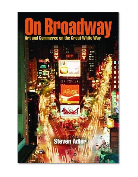 On Broadway: Art and Commerce on the Great White Way