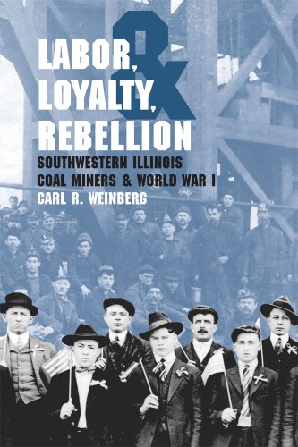 Labor, Loyalty, and Rebellion: Southwestern Illinois Coal Miners & World War I