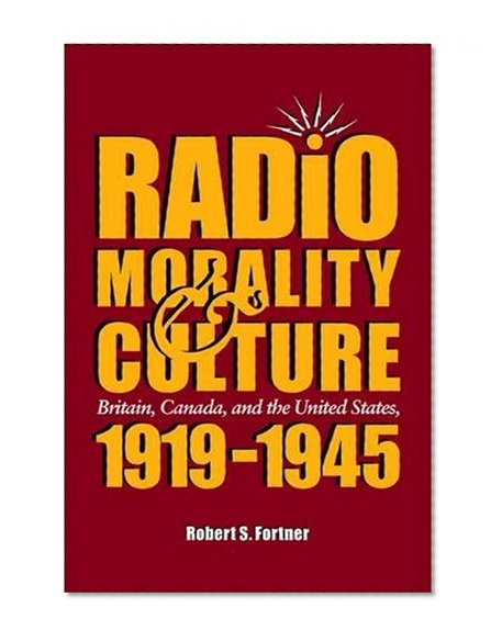 Radio, Morality, & Culture: Britain, Canada, and the United States, 1919 - 1945