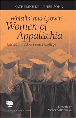 Whistlin' and Crowin' Women of Appalachia: Literacy Practices Since College (Studies in Writing and Rhetoric)