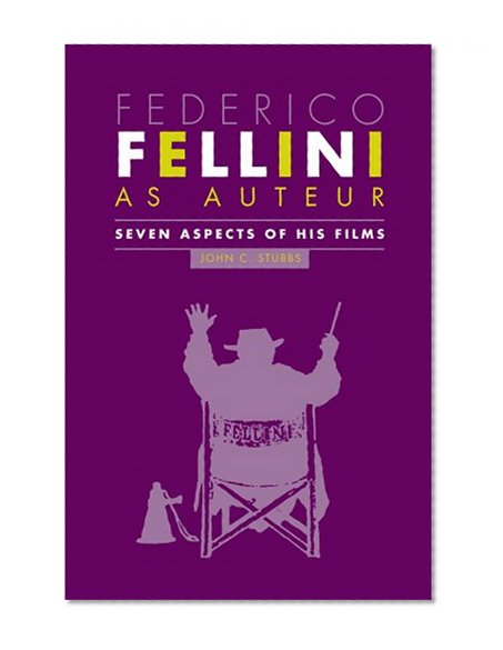 Federico Fellini as Auteur: Seven Aspects of His Films