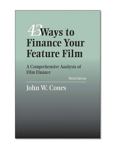 43 Ways to Finance Your Feature Film: A Comprehensive Analysis of Film Finance