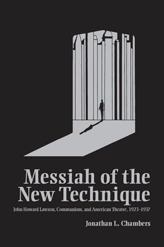 Messiah of the New Technique: John Howard Lawson, Communism, and American Theatre, 1923-1937