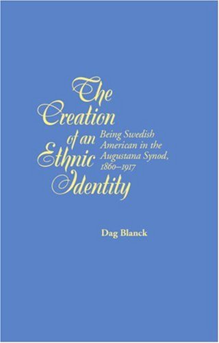The Creation of an Ethnic Identity: Being Swedish American in the Augustana Synod, 1860-1917