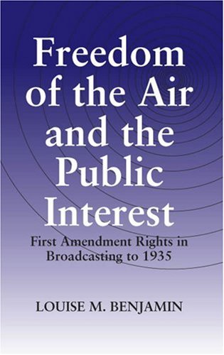Freedom of the Air and the Public Interest: First Amendment Rights in Broadcasting to 1935