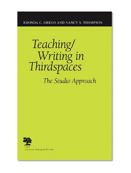 Teaching/Writing in Thirdspaces: The Studio Approach (Studies in Writing & Rhetoric)