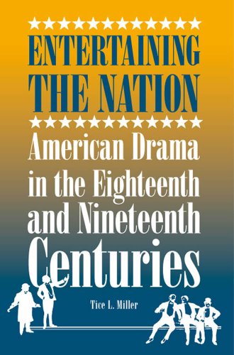 Entertaining the Nation: American Drama in the Eighteenth and Nineteenth Centuries (Theater in the Americas)