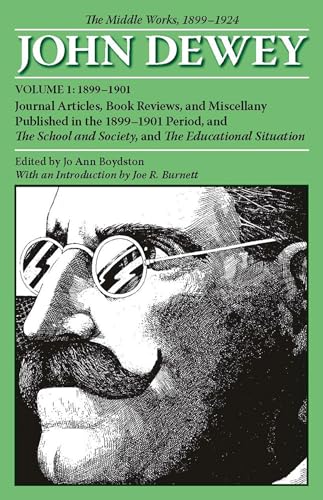 The Middle Works of John Dewey, Volume 1, 1899 - 1924: Journal Articles, Book Reviews, and Miscellany Published in the 1899-1901 Period, and The ... (Collected Works of John Dewey) (v. 1)