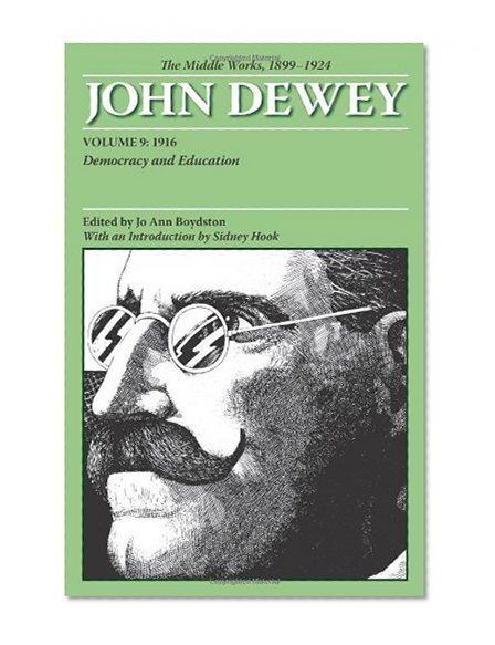 The Middle Works of John Dewey, Volume 9, 1899-1924: Democracy and Education, 1916 (The Collected Works of John Dewey, 1882-1953)