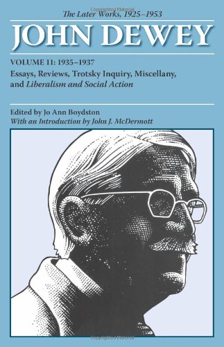 The Later Works of John Dewey, Volume 11, 1925 - 1953: Essays, Reviews, Trotsky Inquiry, Miscellany, and Liberalism and Social Action (Collected Works of John Dewey)