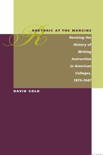 Book Cover Rhetoric at the Margins: Revising the History of Writing Instruction in American Colleges, 1873-1947