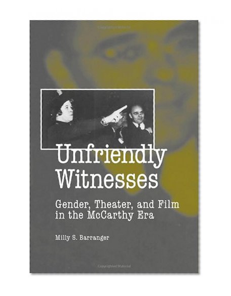 Unfriendly Witnesses: Gender, Theater, and Film in the McCarthy Era (Theater in the Americas)