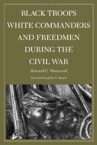 Black Troops, White Commanders and Freedmen during the Civil War