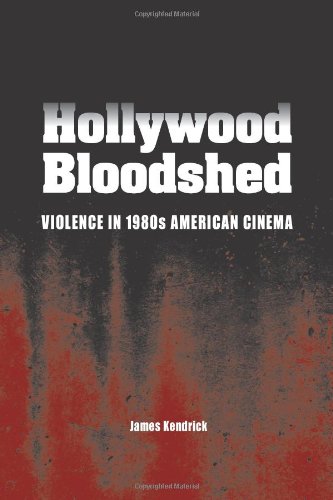 Hollywood Bloodshed: Violence in 1980s American Cinema