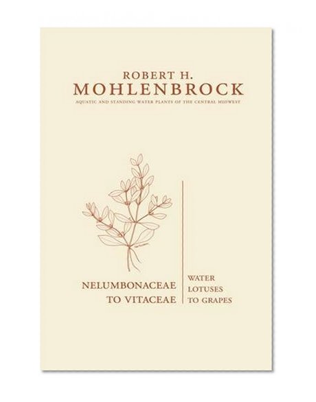Nelumbonaceae to Vitaceae: Water Lotuses to Grapes (Aquatic and Standing Water Plants of the Central Midwest)