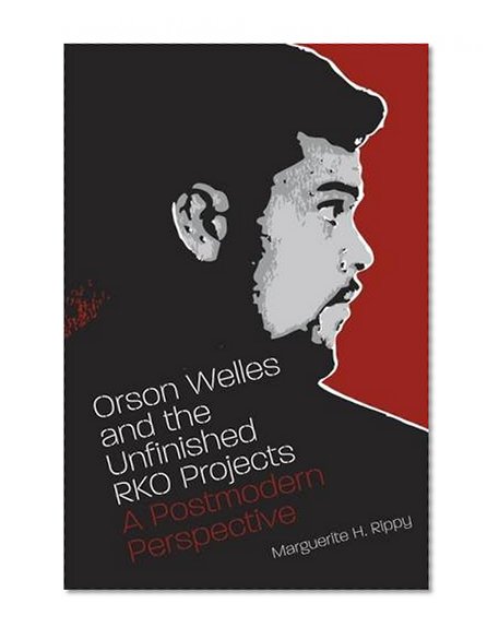 Orson Welles and the Unfinished RKO Projects: A Postmodern Perspective