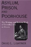 Asylum, Prison, and Poorhouse: The Writings and Reform Work of Dorothea Dix in Illinois