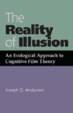 The Reality of Illusion: An Ecological Approach to Cognitive Film Theory
