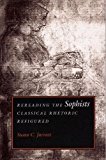 Rereading the Sophists: Classical Rhetoric Refigured