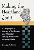 Making the Heartland Quilt: A Geographical History of Settlement and Migration in Early Nineteenth-Century Illinois