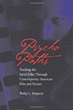 Psycho Paths: Tracking the Serial Killer Through Contemporary American Film and Fiction