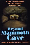 Beyond Mammoth Cave: A Tale of Obesession in the World's Largest Cave: A Tale of Obsession in the World's Longest Cave