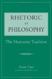 Rhetoric as Philosophy: The Humanist Tradition (Rhetorical Philosophy and Theory)