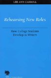 Rehearsing New Roles: How College Students Develop as Writers (Studies in Writing and Rhetoric)