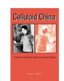 Celluloid China: Cinematic Encounters with Culture and Society