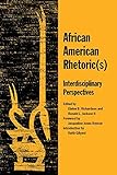 African American Rhetoric(s): Interdisciplinary Perspectives