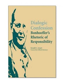 Dialogic Confession: Bonhoeffer's Rhetoric of Responsibility