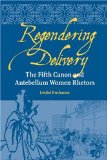 Regendering Delivery: The Fifth Canon and Antebellum Women Rhetors (Studies in Rhetorics and Feminisms)