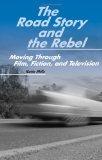 The Road Story and the Rebel: Moving Through Film, Fiction, and Television
