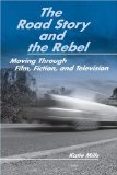 The Road Story and the Rebel: Moving Through Film, Fiction, and Television