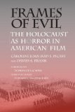 Frames of Evil: The Holocaust as Horror in American Film