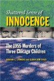Shattered Sense of Innocence: The 1955 Murders of Three Chicago Children (Elmer H Johnson & Carol Holmes Johnson Series in Criminology)