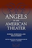 Angels in the American Theater: Patrons, Patronage, and Philanthropy