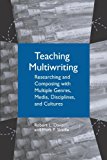 Teaching Multiwriting: Researching and Composing with Multiple Genres, Media, Disciplines, and Cultures