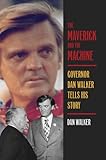 The Maverick and the Machine: Governor Dan Walker Tells His Story